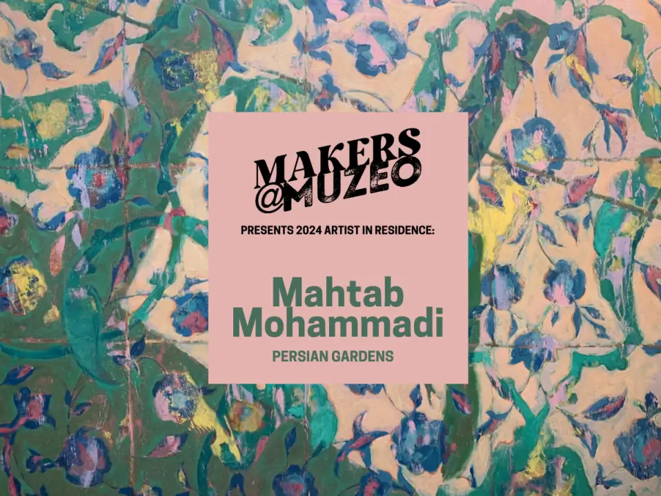 Makers@Muzeo: Mahtab Mohammadi In Person Residency Dates - Muzeo Museum ...